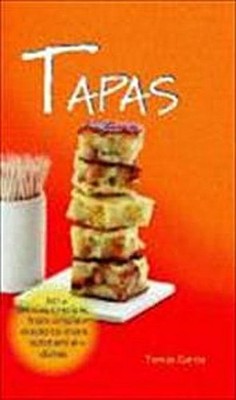 Tapas: 80 Delicious Recipes from Simple Snacks to More Substantial Dishes,  ...