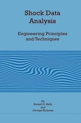 Ronald D Kelly  Shock Data Analysis - Engineering Principles (Gebundene Ausgabe)