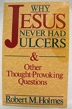 WHY JESUS NEVER HAD ULCERS & OTHER THOUGHT-PROVOKING By Robert M Holmes *VG+*