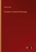 Josiah Cooke | Principles Of Chemical Philosophy | Taschenbuch | Englisch (2023)