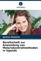 Bereitschaft Zur Anwendung Von Malariakontrollmethoden In Uganda Ignatius Wadund