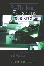 Re-Thinking E-Learning Research: Foundations, Methods, and Practices (Counte...