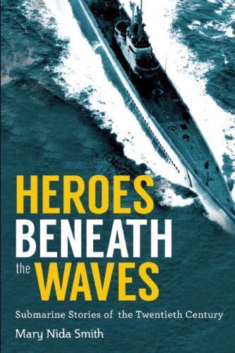 Heroes Beneath the Waves: True Submarine Stories of the Twentieth Century - Picture 1 of 1