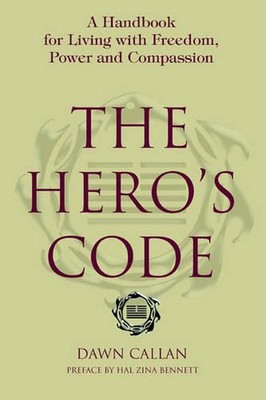The Hero's Code: A Handbook for Living with Freedom, Power and Compassion by Daw