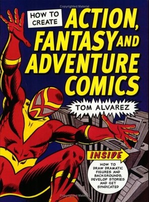 How to Create Action, Fantasy and Adve..., Alvarez, Tom