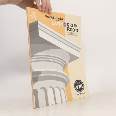 Vocabulary From Latin And Greek Roots: A Study Of Word Families - 3rd Edition