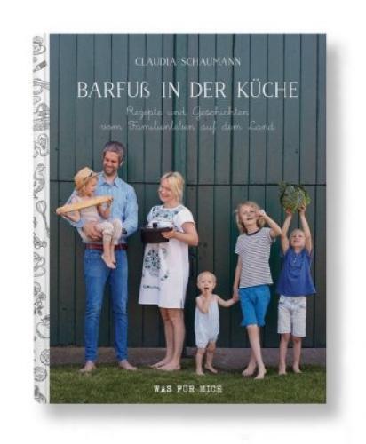 Barfuß In Der Küche Rezepte Und Geschichten Vom Familienleben Auf Dem