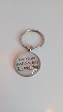 You're an A-hole but I Love You Keychain