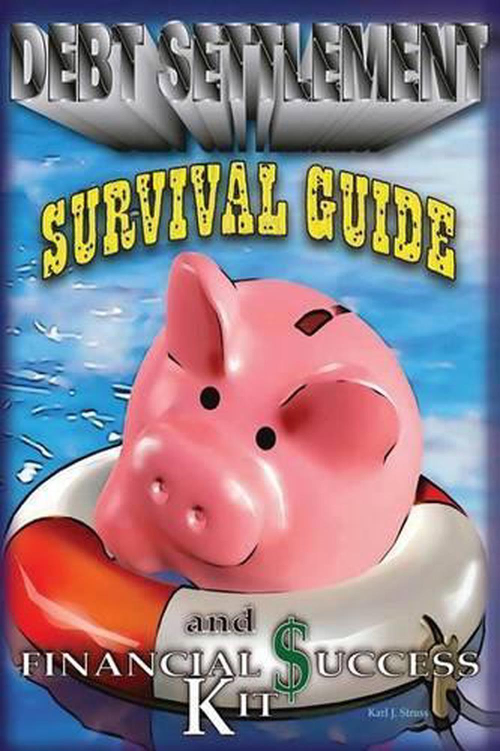 A Debt Settlement Survival Guide & Financial Success Kit. by Karl J. Struss (Eng