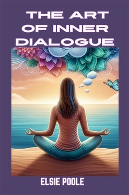 The Art Of Inner Dialogue: Mastering Self-Talk For Personal ...
