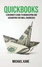 Quickbooks: Beginner's Guide To Bookkeeping And Accounting For Small Busine...