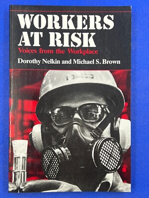 Workers at Risk: Voices from the Workplace by Dorothy Nelkin Michael S. Brown