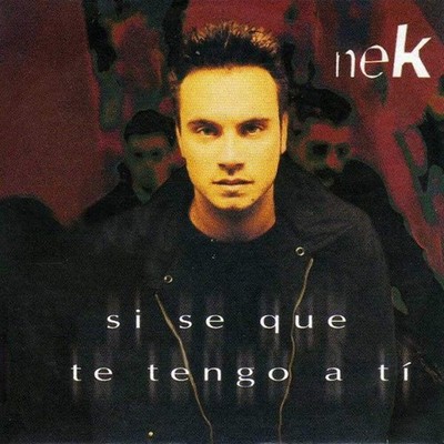 Nek - Si Se Que Te Tengo A T [CDS]