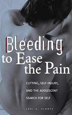 Bleeding to Ease the Pain: Cutting, - Hardcover, by Plante Lori G. - Good
