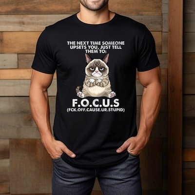 Cat The Next Time Someone Upsets You Just Tell Them To Focus T-Shirt