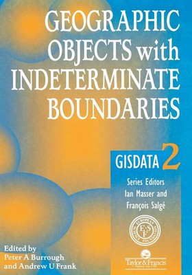 Geographic Objects with Indeterminate Boundaries Peter A. Burrough (u. a.) Buch