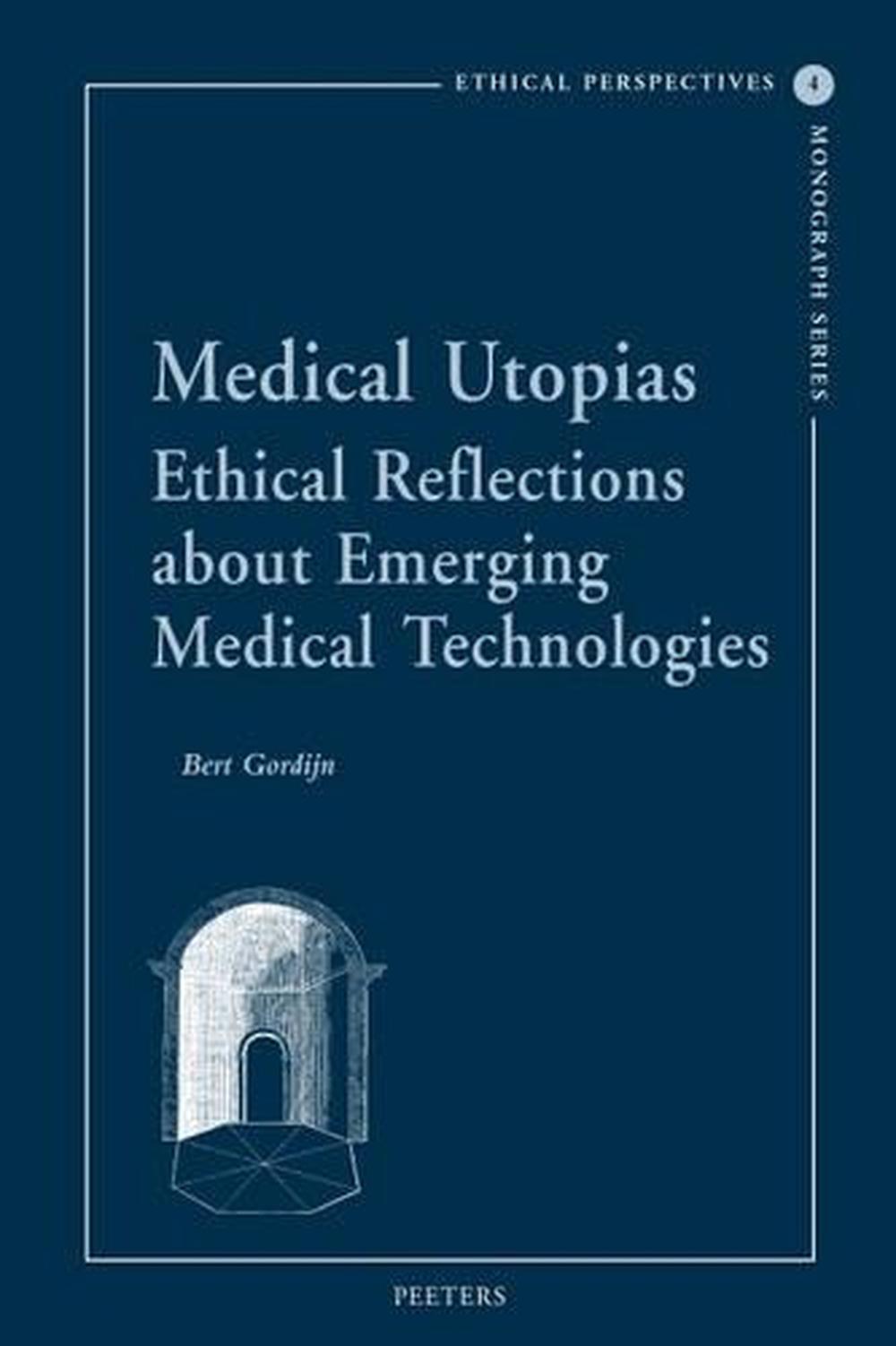 Medizinische Utopien: Ethische Überlegungen über neue Medizintechnologien von Bert - Bert Gordijn