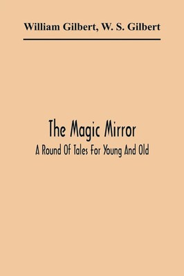 The Magic Mirror A Round Of Tales For Young And Old William Gilbert Taschenbuch