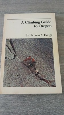 A CLIMBING GUIDE TO OREGON By Nicholas A Dodge 1975 1st Edt Mountaineering Alps