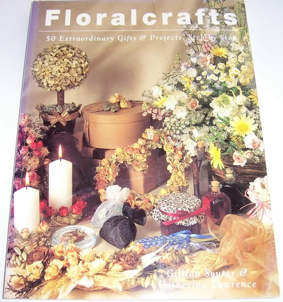 Floralcrafts: 50 Extraordinary Gifts and Projects%ｶﾝﾏ% Step by Step Floralcrafts: 50 Extraordinary Gifts and Projects, Step by