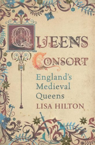 Queens Consort: England's Medieval Queens-Lisa Hilton