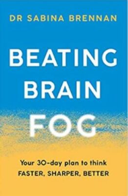 Beating Brain Fog: Your 30-Day Plan to Think Faster, Sharper, Better, Brennan, D