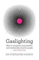 Stephanie Sarkis - Gaslighting How To Recognise Manipulative And Emo - G245Z