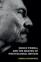 Enoch Powell And The Making Of Postcolonial Britain Camilla Schofield Buch 2015