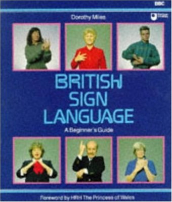 British Sign Language : A Beginner's Guide,Dorothy Miles,HRH The Princess of Wa