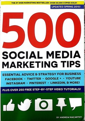 500 Social Media Marketing Tips: Essential Advice, Hints and Strategy for Bu...
