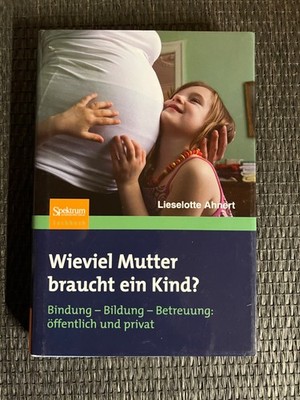 Wieviel Mutter braucht ein Kind? von Lieselotte Ahnert |   645