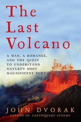 The Last Volcano: A Man, a Romance, and the Quest to Understand Nature's Mos...