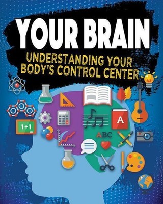 Your Brain: Understanding Your Body's Control Center Jeff Szpirglas
