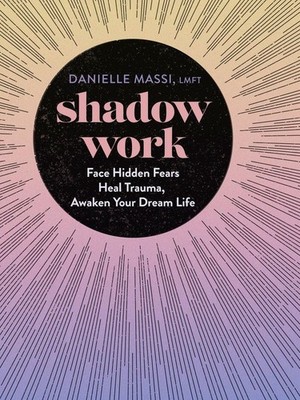 Shadow Work: Face Hidden Fears, Heal Trauma, Awaken Your Dream Life by Danielle