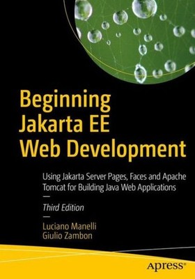 Beginning Jakarta Ee Web Development: Using Jsp, Jsf, Mysql,...