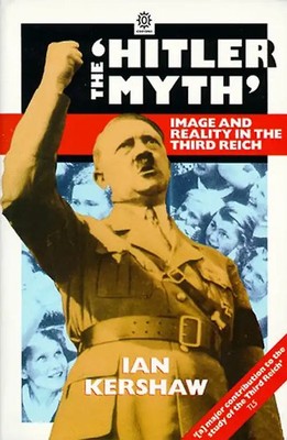 The 'Hitler Myth': Image and Reality in the Third Reich (Oxford paperbacks) - Ia