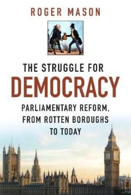 The Struggle for Democracy: Parliamentary Reform, from the Rotten Boroughs to