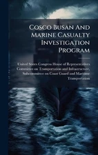 Cosco Busan And Marine Casualty Investigation Program by United States Congress 