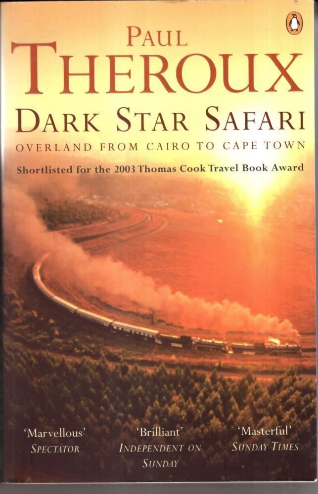 Dark Star Safari: Overland from Cairo to Cape Town : Paul Theroux