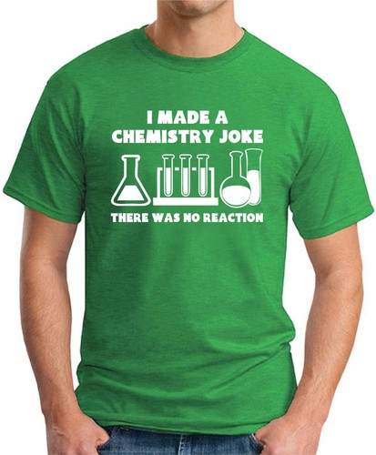 I MADE A CHEMISTRY JOKE T-SHIRT > Funny Slogan Novelty Geek Nerd Men's Top Gift - Picture 18 of 21