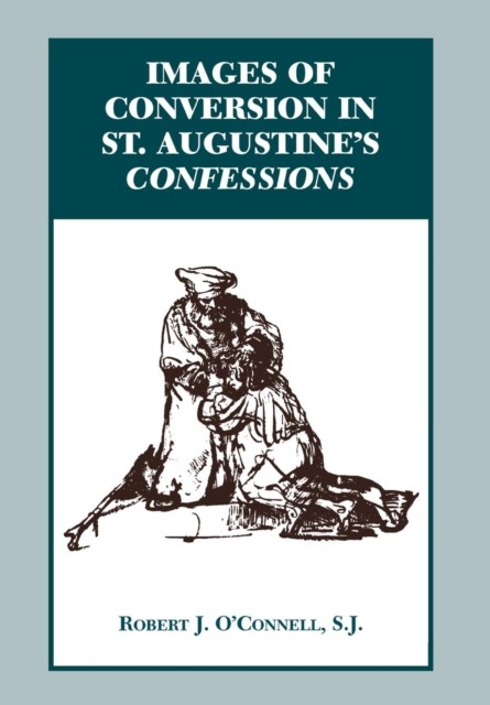 Images of Conversion in St. Augustine`s Confessions O`connell Hardback