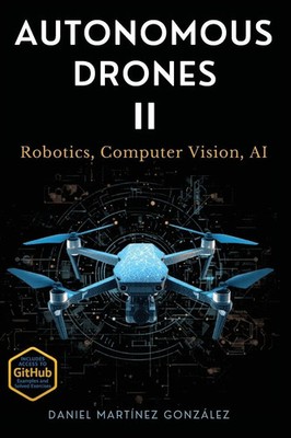 Autonomous Drones II Robotics, Computer Vision, AI Daniel Martinez Gonzalez Buch