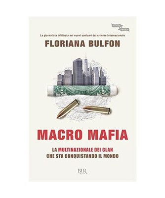 Macro mafia. La multinazionale dei clan che sta conquistando il mondo 