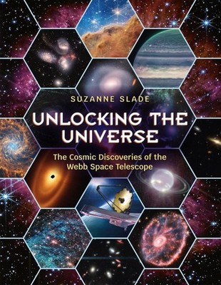 Unlocking the Universe : The Cosmic Discoveries of the Webb Space Telescope, ...