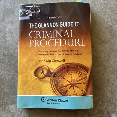 THE GLANNON GUIDE TO CRIMINAL PROCEDURE: LEARNING CRIMINAL By John Kip Cornwell