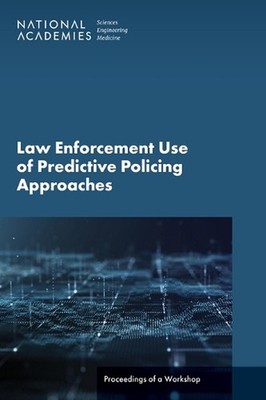Law Enforcement Use of Predictive Policing Approaches: Proceedings of a Workshop