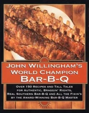 John Willingham's World Champion Bar-B-Q: Over 150 Recipes and Tall Tales for...
