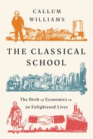 The Classical School | The Birth Of Economics In 20 Enlightened Lives | Williams
