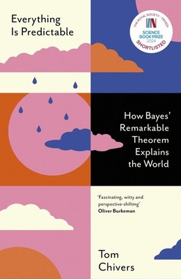 Everything Is Predictable: How Bayes' Remarkabl. Chivers, Chivers,*#