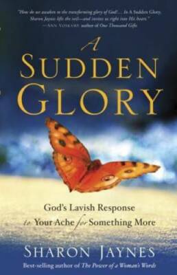 A Sudden Glory: God's Lavish Response to Your Ache for Something More - GOOD